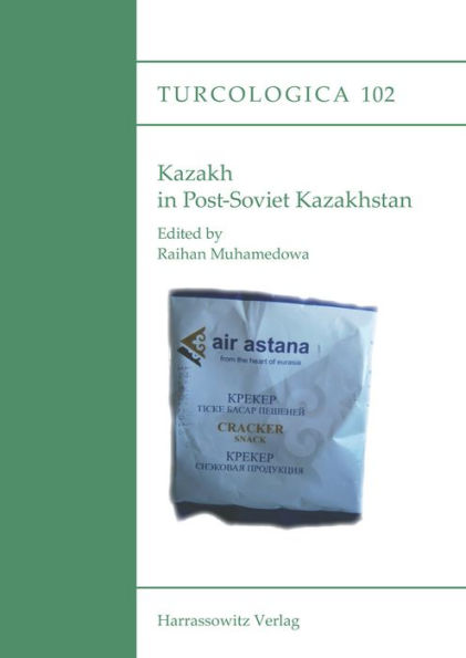 Kazakh in Post-Soviet Kazakhstan: Proceedings of the International Symposium on Kazakh, November 30 - December 2, 2011, Giessen