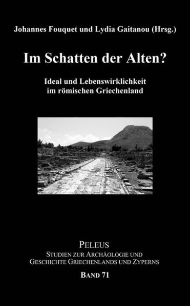 Im Schatten der Alten?: Ideal und Lebenswirklichkeit im romischen Griechenland