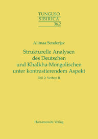 Title: Strukturelle Analysen des Deutschen und Khalkha-Mongolischen unter kontrastierendem Aspekt: Teil 2: Verben II, Author: Alimaa Senderjav