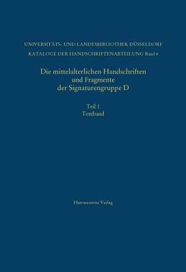 Die mittelalterlichen Handschriften und Fragmente der Signaturengruppe D in der Universitats- und Landesbibliothek Dusseldorf: Textband: Beschrieben von Katrin Janz-Wenig, Monika E. Muller und Gregor Patt; Tafelband: Ausgewahlt und beschrieben von Monika