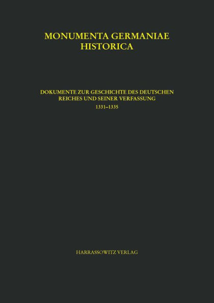 Constitutiones et acta publica imperatorum et regum, tomus VI,2. Dokumente zur Geschichte des Deutschen Reiches und seiner Verfassung 1331-1335: Bearbeitet von Ruth Bork (+),Wolfgang Eggert (+), Ulrike Hohensee, Matthias Lawo, Michael Lindner und Olaf B.