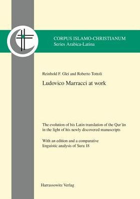 Ludovico Marracci at work: The evolution of his Latin translation of the Qur?an in the light of his newly discovered manuscripts. With an edition and a comparative linguistic analysis of Sura 18