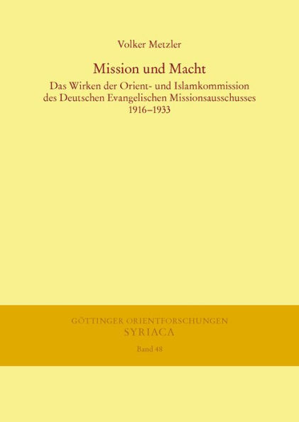 Mission und Macht: Das Wirken der Orient- und Islamkommission des Deutschen Evangelischen Missionsausschusses 1916-1933