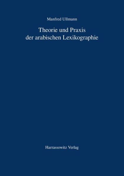 Theorie und Praxis der arabischen Lexikographie