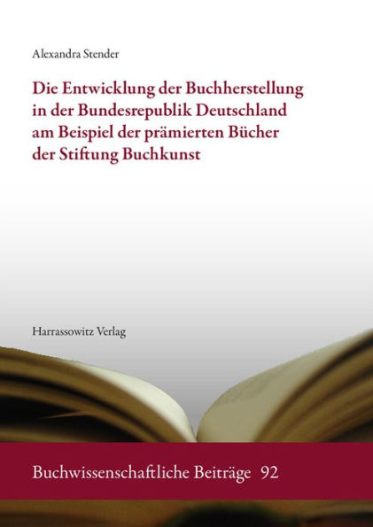 Die Entwicklung der Buchherstellung in der Bundesrepublik Deutschland, anhand der pramierten Bucher der Stiftung Buchkunst