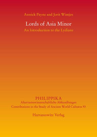 Title: Lords of Asia Minor: An Introduction to the Lydians, Author: Annick Payne