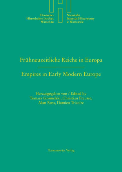 Fruhneuzeitliche Reiche in Europa. Empires in Early Modern Europe: Das Heilige Romische Reich und Polen-Litauen im Vergleich. The Holy Roman Empire and Poland-Lithuania in Comparison