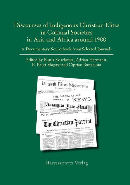 Discourses of Indigenous-Christian Elites in Colonial Societies in Asia and Africa around 1900: A Documentary Sourcebook from Selected Journals