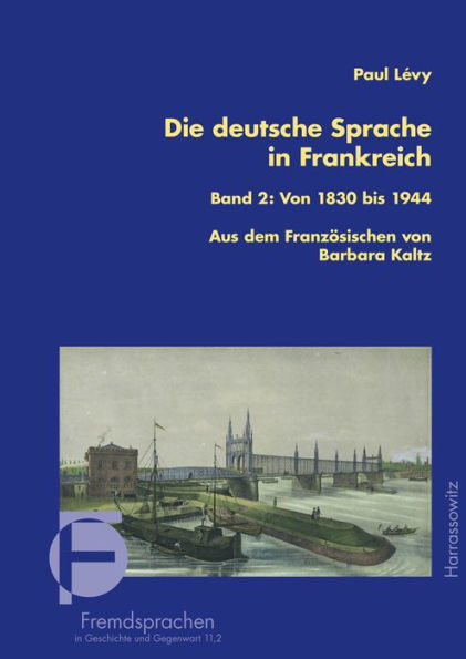 Die deutsche Sprache in Frankreich: Band 2: Von 1830 bis 1944. Aus dem Franzosischen ubersetzt und bearbeitet von Barbara Kaltz