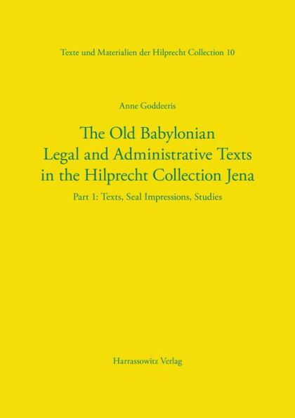 The Old Babylonian Legal and Administrative Texts in the Hilprecht Collection Jena: Part 1: Texts, Seal Impressions, Studies. Part 2: Indexes, Bibliography, Plates