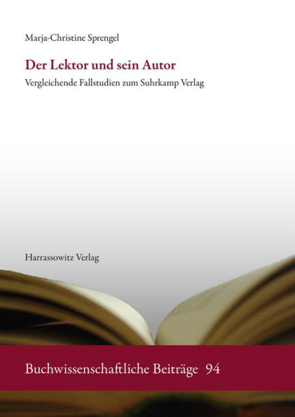 Der Lektor und sein Autor: Vergleichende Fallstudien zum Suhrkamp Verlag