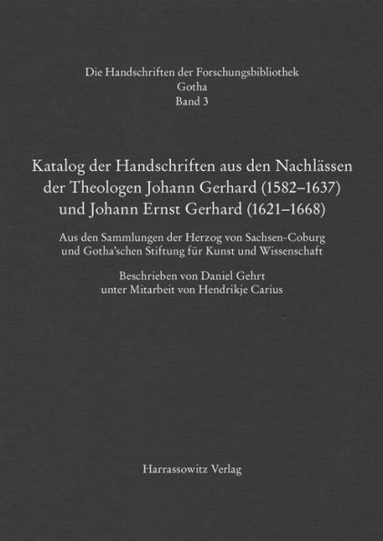 Katalog der Handschriften aus den Nachlassen der Theologen Johann Gerhard (1582-1637) und Johann Ernst Gerhard (1621-1668): Aus den Sammlungen der Herzog von Sachsen-Coburg und Gothaschen Stiftung fur Kunst und Wissenschaft