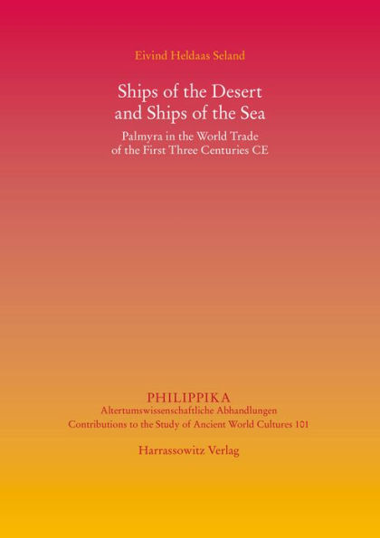 Ships of the Desert and Ships of the Sea: Palmyra in the World Trade of the First Three Centuries CE
