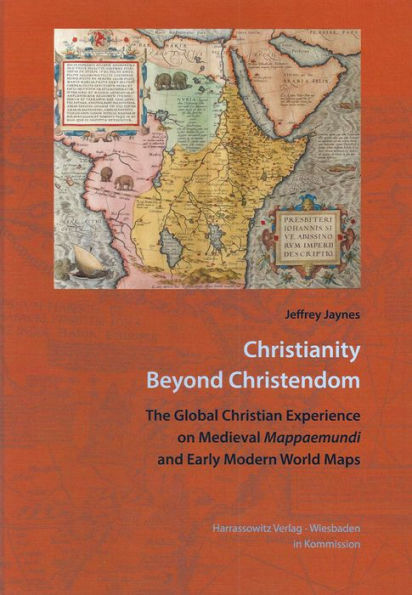 Christianity beyond Christendom: The Global Christian Experience on Medieval Mappaemundi and Early Modern World Maps