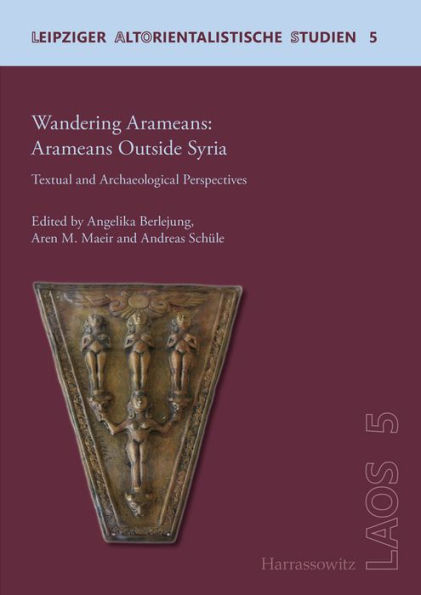 Wandering Aramaeans - Aramaeans Outside Syria: Textual and Archaeological Perspectives