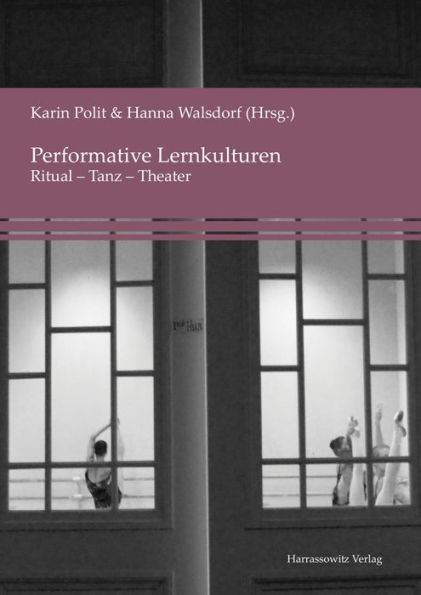 Performative Lernkulturen: Ritual - Tanz - Theater