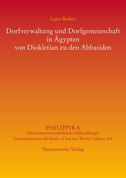 Dorfverwaltung und Dorfgemeinschaft in Agypten von Diokletian zu den Abbasiden