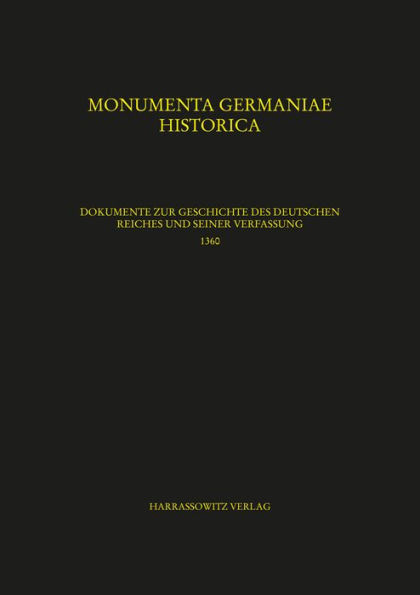 Dokumente zur Geschichte des Deutschen Reiches und seiner Verfassung 1360: Karl IV. (1360-1361): Teil 1: 1360