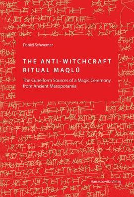 The Anti-Witchcraft Ritual Maqlu: The Cuneiform Sources of a Magic Ceremony from Ancient Mesopotamia