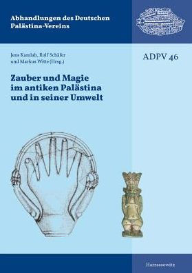 Zauber und Magie im antiken Palastina und seiner Umwelt: Kolloquium des Deutschen Vereins zur Erforschung Palastinas, 14.-16.11.2014, Mainz