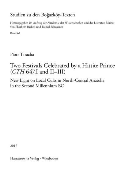 Two Festivals Celebrated by a Hittite Prince (CTH 647.I and II-III): New Light on Local Cults in North-Central Anatolia in the Second Millennium BC