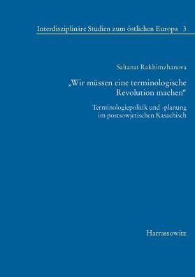 Wir mussen eine terminologische Revolution machen: Terminologiepolitik und -planung im postsowjetischen Kasachisch