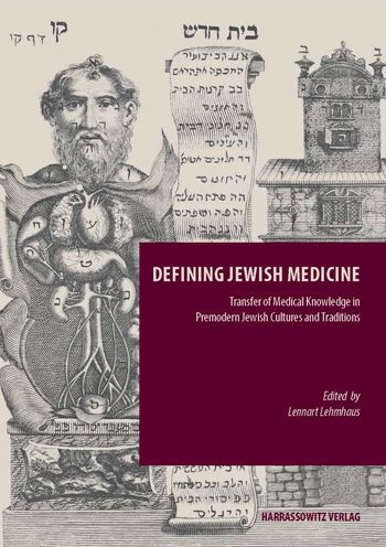 Defining Jewish Medicine. Transfer of Medical Knowledge in Jewish Cultures and Traditions: Peer-reviewed proceedings of a one-day panel-section at the X. Congress of the European Association of Jewish Studies (EAJS), 24.07.2014, at Sorbonne Universite / E