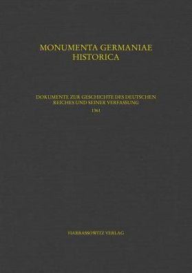 Dokumente zur Geschichte des Deutschen Reiches und seiner Verfassung 1361: Teil 2: 1361 (464-786) und Register