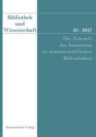 Title: Bibliothek und Wissenschaft 50 (2017): Die Zukunft des Sammelns an wissenschaftlichen Bibliotheken, Author: Michael Knoche