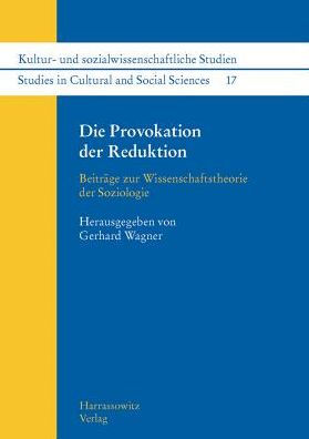 Die Provokation der Reduktion: Beitrage zur Wissenschaftstheorie der Soziologie