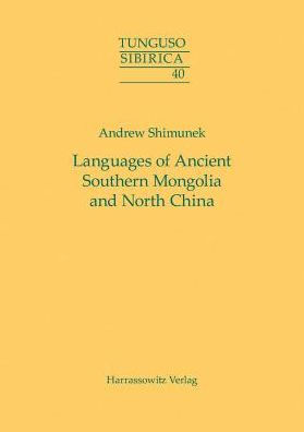 Languages of Ancient Southern Mongolia and North China: A Historical-Comparative Study of the Serbi or Xianbei Branch of the Serbi-Mongolic Language Family, with an Analysis of Northeastern Frontier Chinese and Old Tibetan Phonology