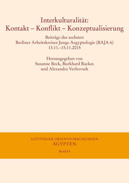 Interkulturalitat: Kontakt - Konflikt - Konzeptualisierung: Beitrage des sechsten Berliner Arbeitskreises Junge Aegyptologie (BAJA 6) 13.11.-15.11.2015