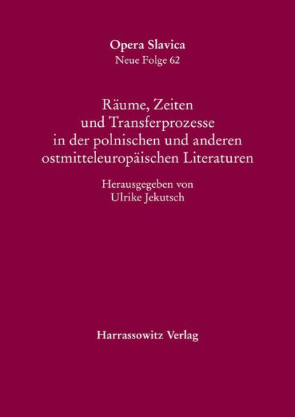 Raume, Zeiten und Transferprozesse in der polnischen und anderen ostmitteleuropaischen Literaturen