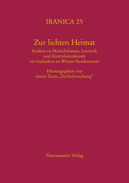 Zur lichten Heimat: Studien zu Manichaismus, Iranistik und Zentralasienkunde im Gedenken an Werner Sundermann. Herausgegeben von einem Team 'Turfanforschung'