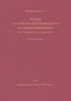 Katalog der festlandischen Handschriften des neunten Jahrhunderts (mit Ausnahme der wisigotischen). Gesamtregister: Bearbeitet von Birgit Ebersperger