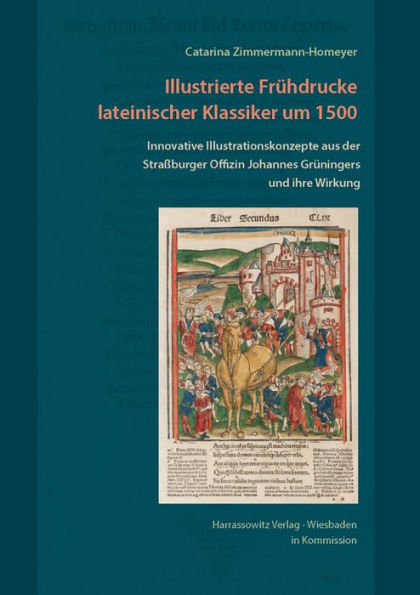 Illustrierte Fruhdrucke lateinischer Klassiker um 1500: Innovative Illustrationskonzepte aus der Strassburger Offizin Johannes Gruningers und ihre Wirkung