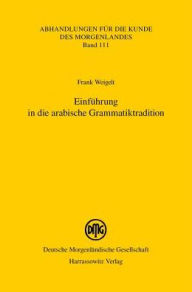 Title: Einfuhrung in die arabische Grammatiktradition, Author: Frank Weigelt