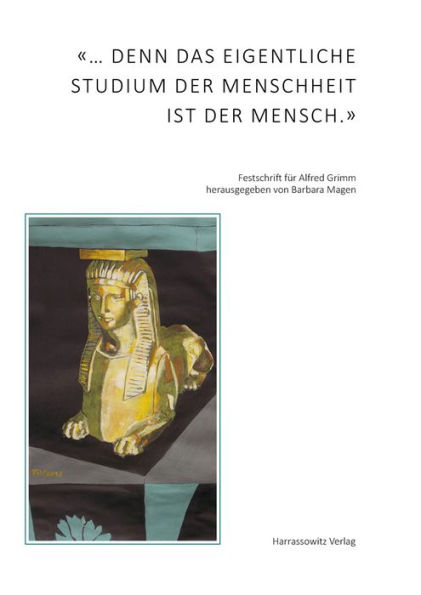 ...denn das eigentliche Studium der Menschheit ist der Mensch: Beitrage aus der Agyptologie, der Geschichtswissenschaft, der Koptologie, der Linguistik, der Medizin und ihrer Geschichte, der Musikwissenschaft, der Politikwissenschaft und der Provenienzfor