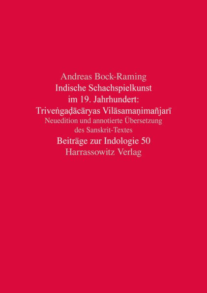 Indische Schachspielkunst im 19. Jahrhundert: Trivengadacaryas Vilasamanimanjari: Neuedition und annotierte Ubersetzung des Sanskrit-Textes