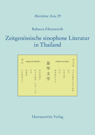 Title: Zeitgenossische sinophone Literatur in Thailand, Author: Rebecca Ehrenwirth