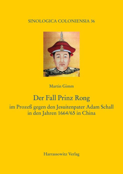 Der Fall Prinz Rong: im Prozess gegen den Jesuitenpater Adam Schall in den Jahren 1664/65 in China