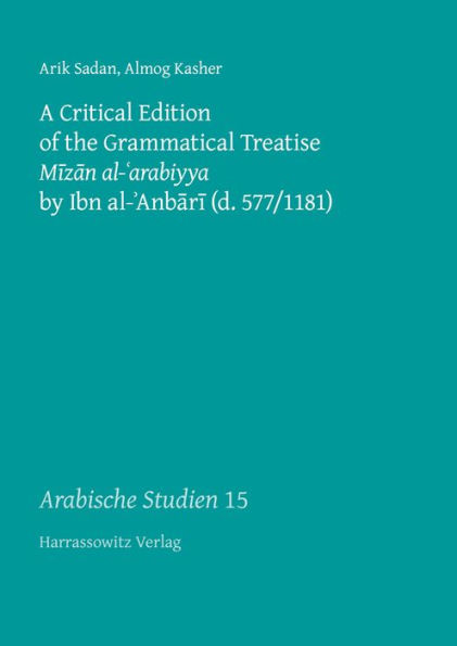 A Critical Edition of the Grammatical Treatise Mizan al-'arabiyya by Ibn al-'Anbari (d. 577/1181)
