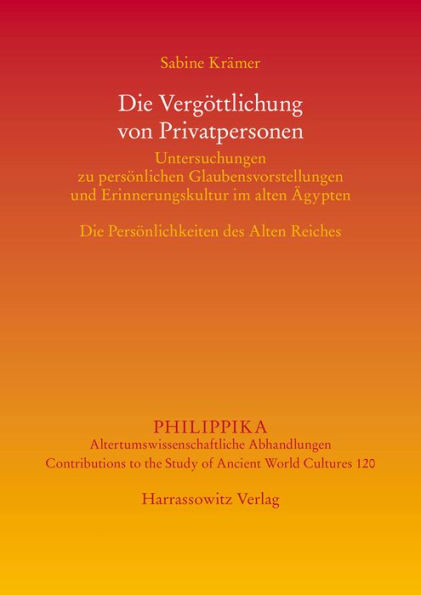 Die Vergottlichung von Privatpersonen: Untersuchungen zu personlichen Glaubensvorstellungen und Erinnerungskultur im alten Agypten: Die Personlichkeiten des Alten Reiches