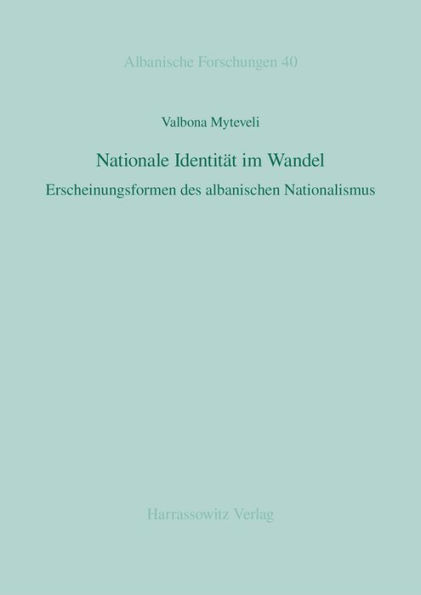 Nationale Identitat im Wandel: Erscheinungsformen des albanischen Nationalismus