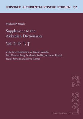 Supplement to the Akkadian Dictionaries: Vol. 2: D,T,T. With the collaboration of Janine Wende, Bert Kouwenberg, Nadezda Rudik, Johannes Hackl, Frank Simons and Elyze Zomer