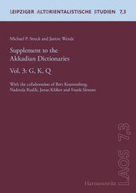 Title: Supplement to the Akkadian Dictionaries: Vol. 3: G, K, Q. With the collaboration of Bert Kouwenberg, Nadezda Rudik, Jonas Kloker and Frank Simons, Author: Michael P Streck