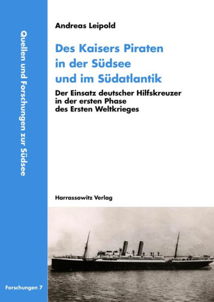 Des Kaisers Piraten in der Sudsee und im Sudatlantik: Der Einsatz deutscher Hilfskreuzer in der ersten Phase des Ersten Weltkrieges