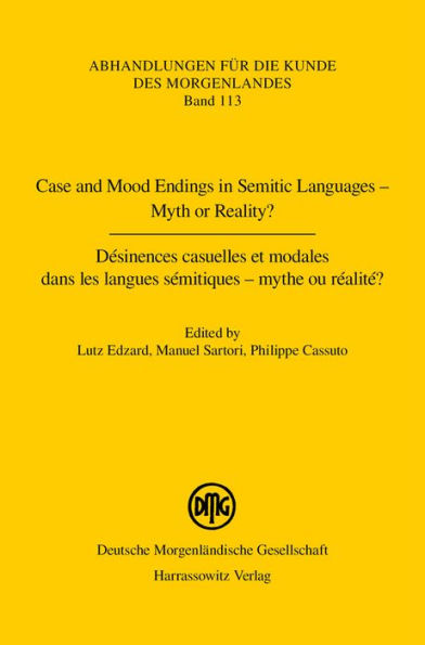 Case and Mood Endings in Semitic Languages - Myth or Reality? / Desinences casuelles et modales dans les langues semitiques - mythe ou realite ?