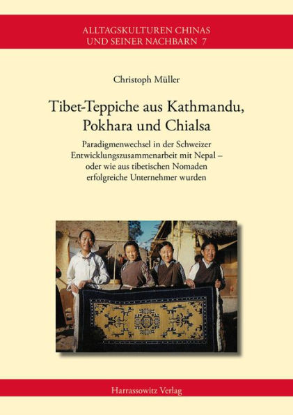 Tibet-Teppiche aus Kathmandu, Pokhara und Chialsa: Paradigmenwechsel in der Schweizer Entwicklungszusammenarbeit mit Nepal - oder wie aus tibetischen Nomaden erfolgreiche Unternehmer wurden