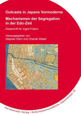 Outcasts in Japans Vormoderne: Mechanismen der Segregation in der Edo-Zeit. Festschrift fur Ingrid Fritsch